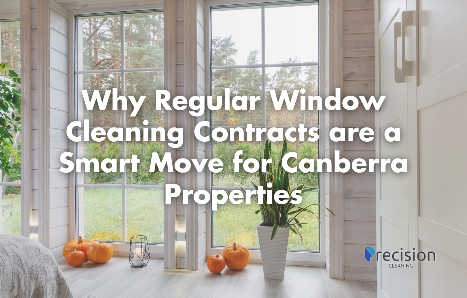 Why Regular Window Cleaning Contracts are a Smart Move for Canberra Properties